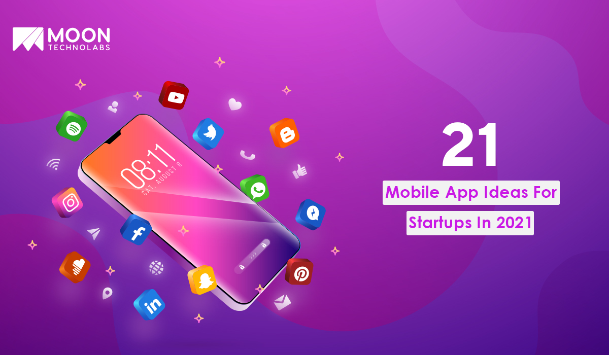 Launch Your Startup In 2021 With These App Ideas| Moon Technolabs
