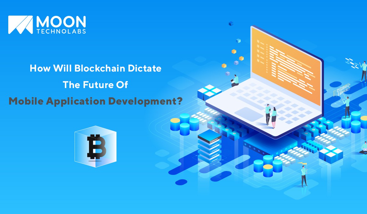 How Will Blockchain Dictate The Future of Mobile Application Development?