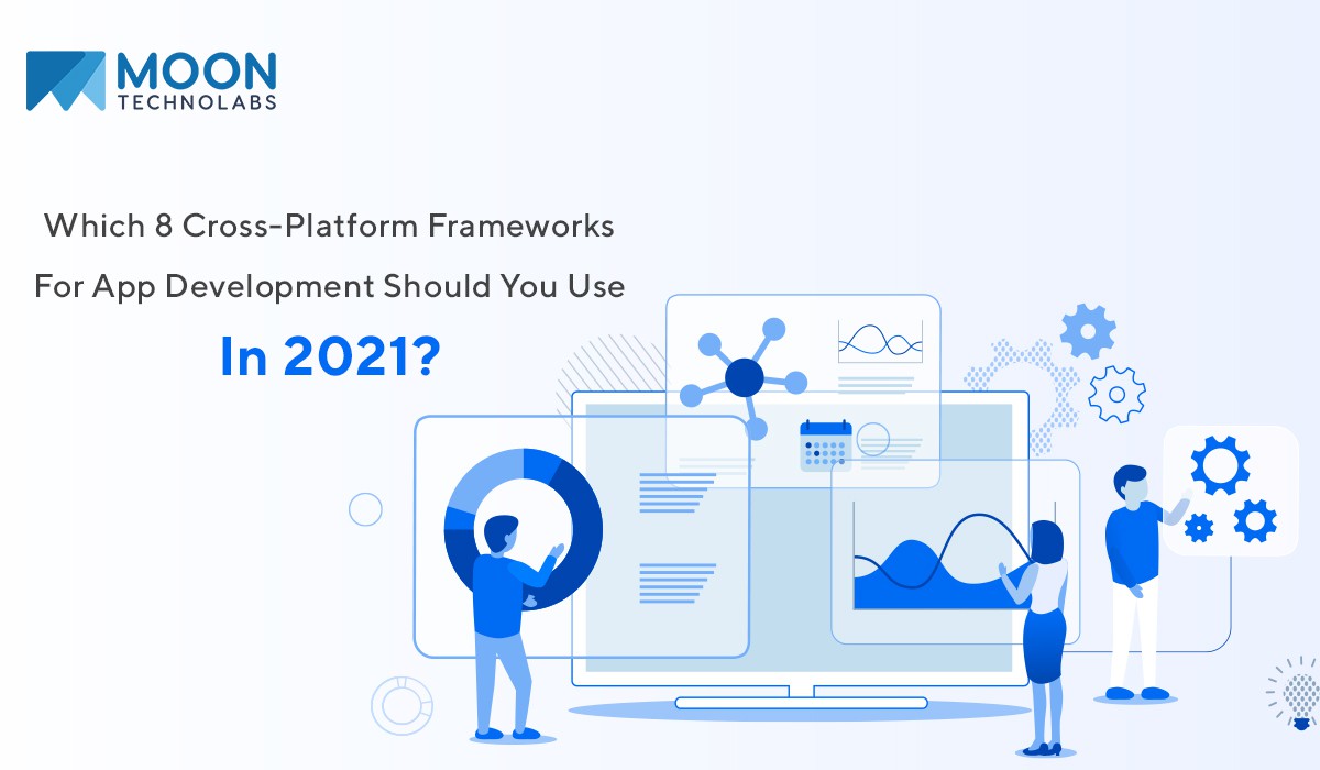 8 Best CrossPlatform App Development Frameworks For 2021 Moon Technolabs