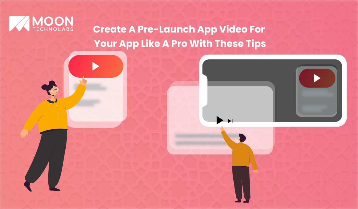 Create A Pre-Launch App Video For Your App Like A Pro With android app development company - Moon Technolabs