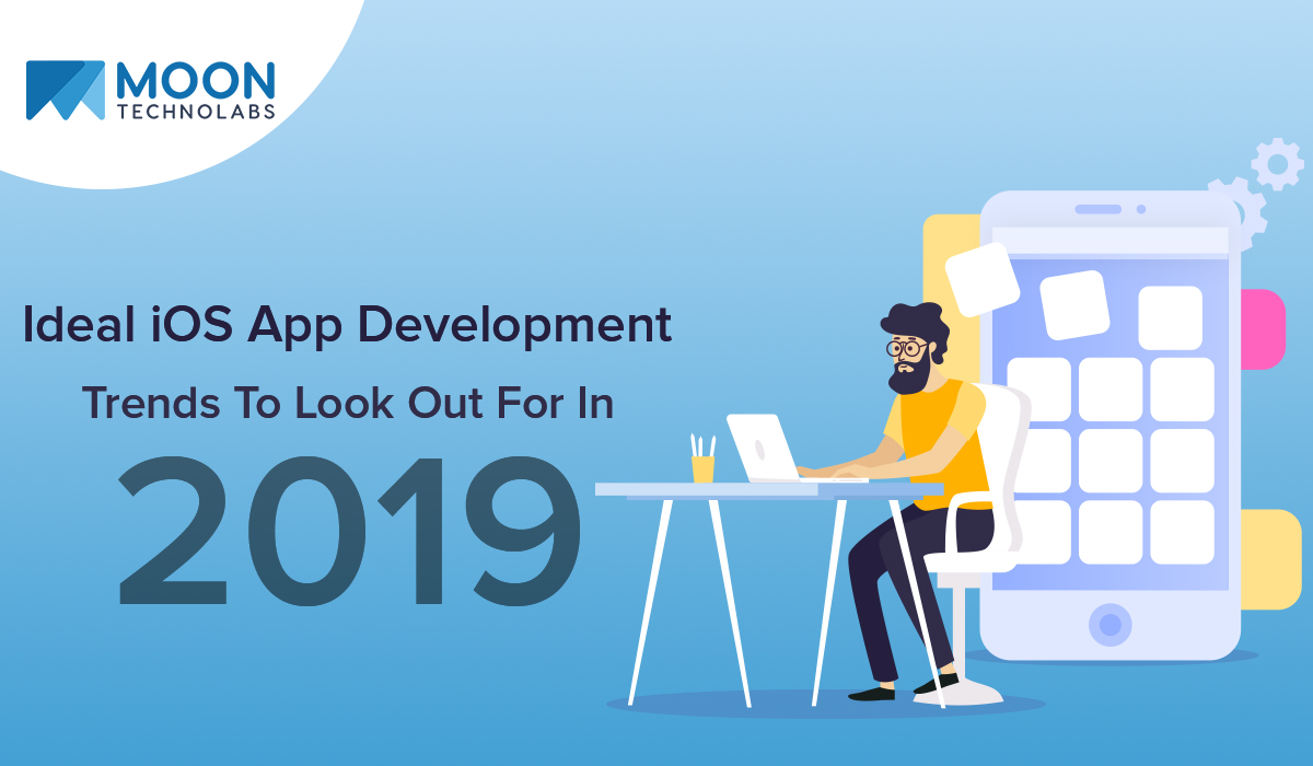 Ideal Ios App Development Trends To Look Out For In 2019 Moon